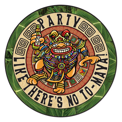 Party Like There's No To-Maya! Cutout 10" Party Like There's No To-Maya! Cutout 10"